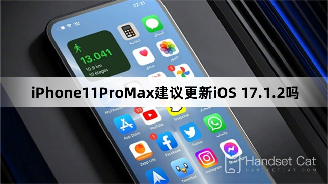 Wird empfohlen, iOS 17.1.2 für iPhone11ProMax zu aktualisieren?