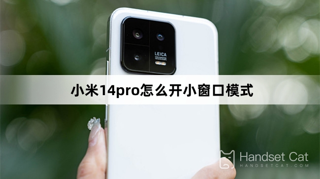 Cách bật chế độ cửa sổ nhỏ trên Xiaomi 14pro