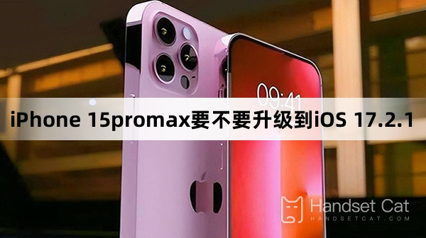 Should iPhone 15promax be upgraded to iOS 17.2.1?