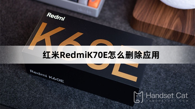 How to delete apps on Redmi K70E