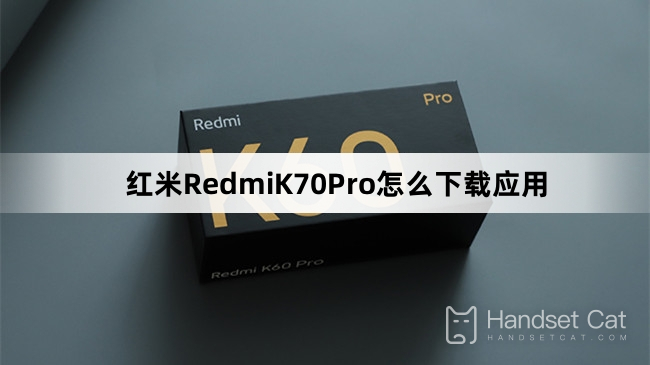 How to download apps for Redmi K70Pro