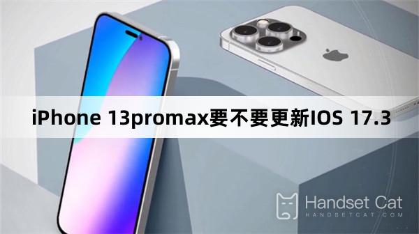 Should iPhone 13promax be updated to IOS 17.3?