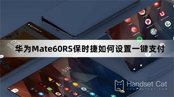 How to set up one-click payment on Huawei Mate60RS Porsche