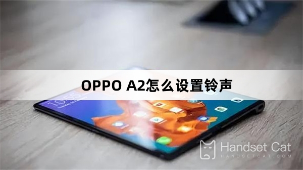 How to set ringtone on OPPO A2