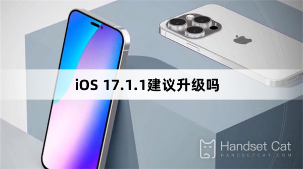 Is it recommended to upgrade to iOS 17.1.1?