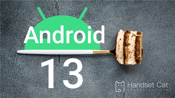 Android 13 is coming, and domestic mobile phones are only available for flagship models!