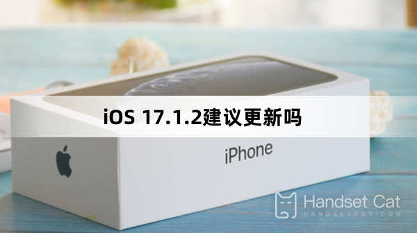 Est-il recommandé de mettre à jour iOS 17.1.2 ?