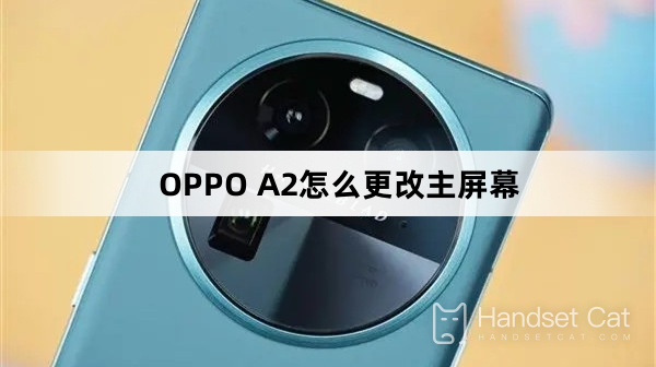 How to change the home screen of OPPO A2